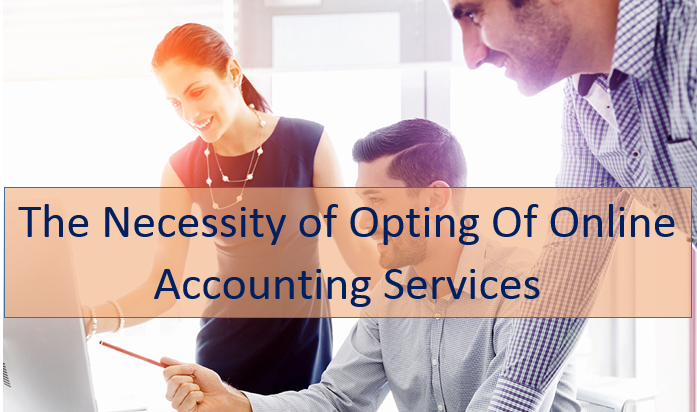 The Necessity of Opting Of Online Accounting Services