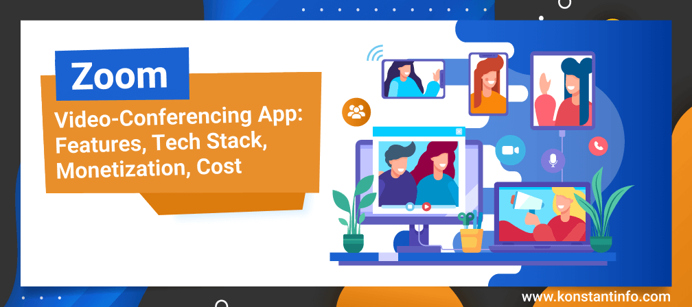 Zoom Video Conferencing App: Features, Tech Stack, Monetization, Cost