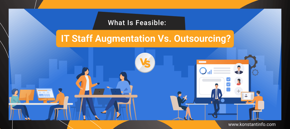 What is Feasible: IT Staff Augmentation vs. Outsourcing?